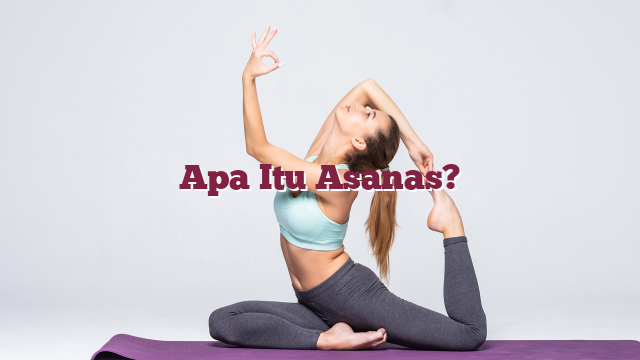 Apa Itu Asanas?