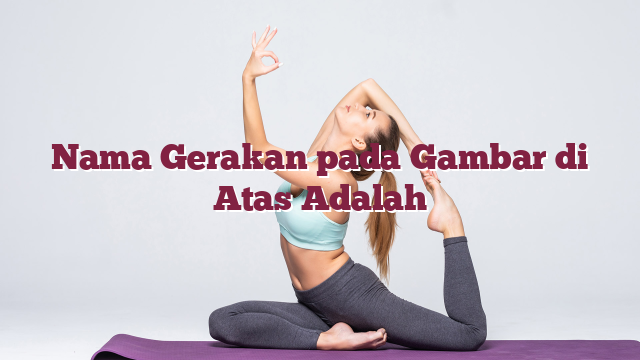 Nama Gerakan pada Gambar di Atas Adalah