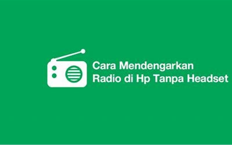 Cara Mendengarkan Radio Di Hp Tanpa Headset