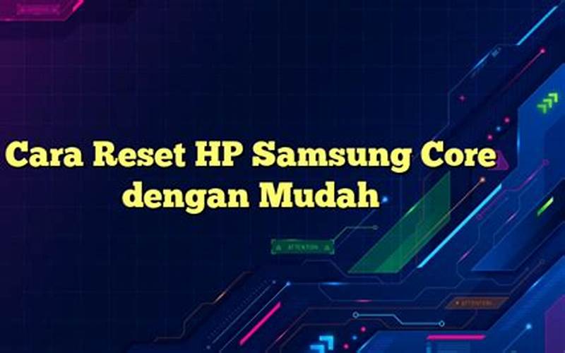 Cara Reset Hp Samsung Core Dengan Mudah