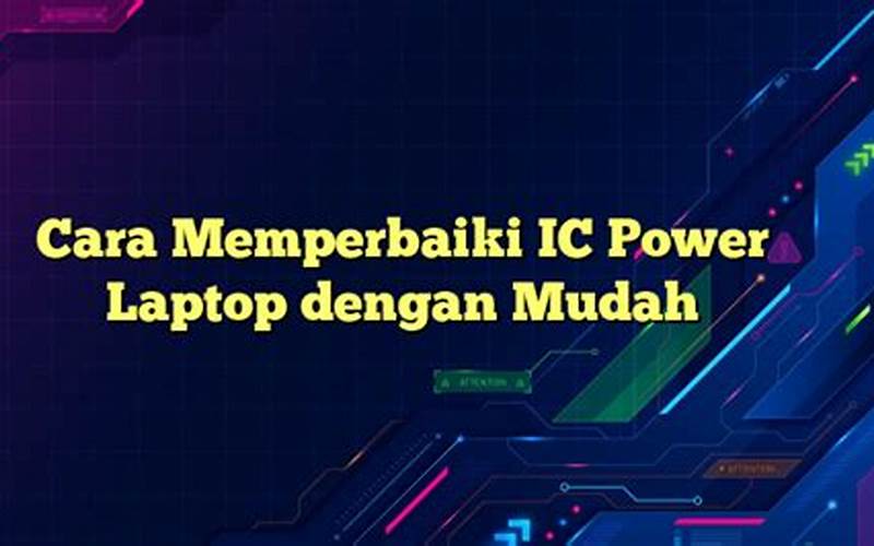 Cara Memperbaiki Ic Power Laptop Dengan Mudah