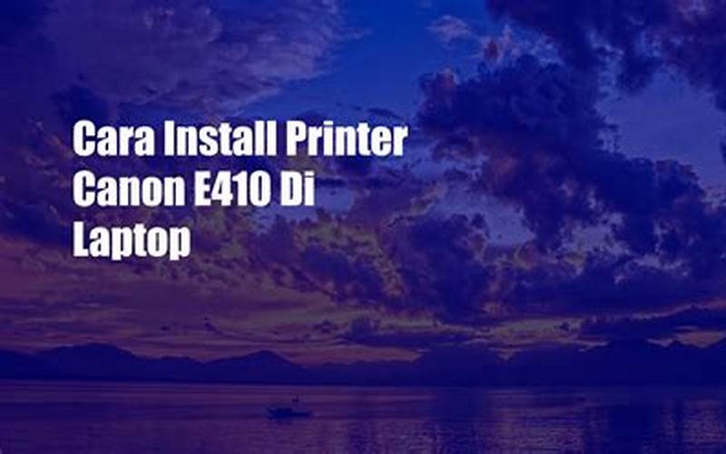 Cara Install Printer Canon E410 Di Laptop
