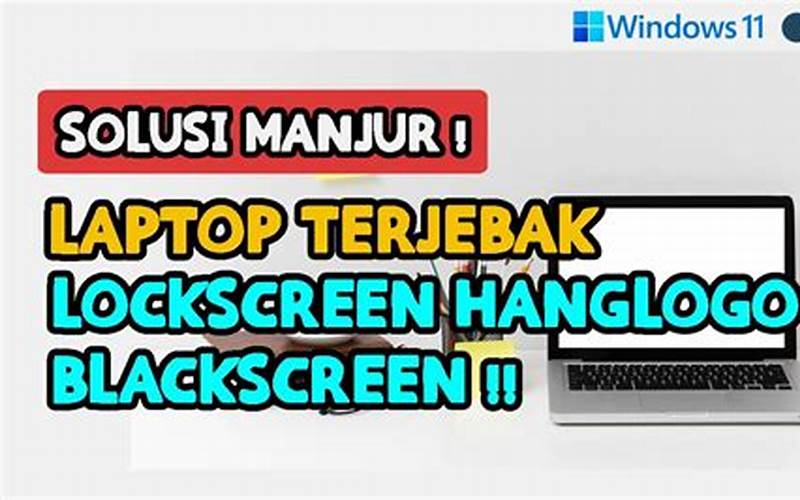 Cara Mengatasi Laptop Stuck Di Lockscreen