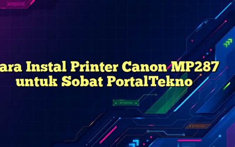 Cara Instal Printer Canon Mp287 Untuk Sobat Portaltekno