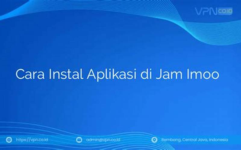 Cara Instal Aplikasi Di Jam Imoo