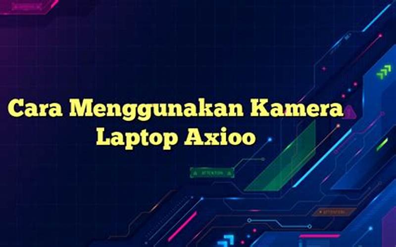 Cara Menggunakan Kamera Laptop Axioo