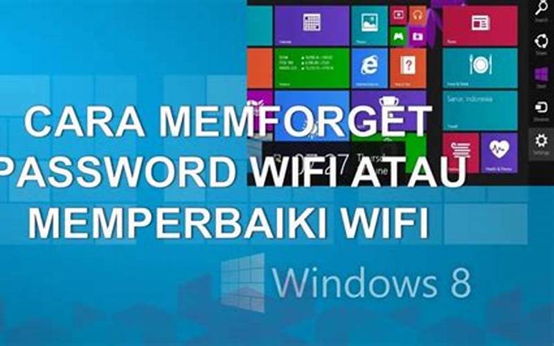 Cara Melupakan Password Wifi Di Laptop Windows 8