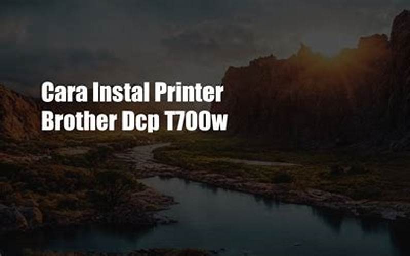 Cara Instal Printer Brother Dcp T700W