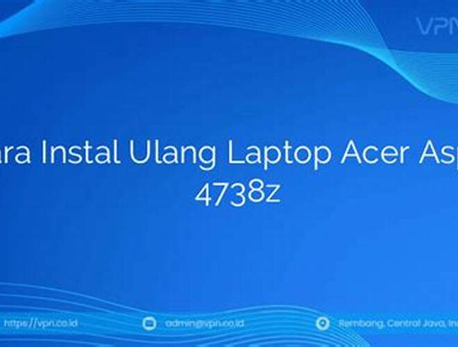 Cara Instal Ulang Laptop Acer Aspire 4738Z