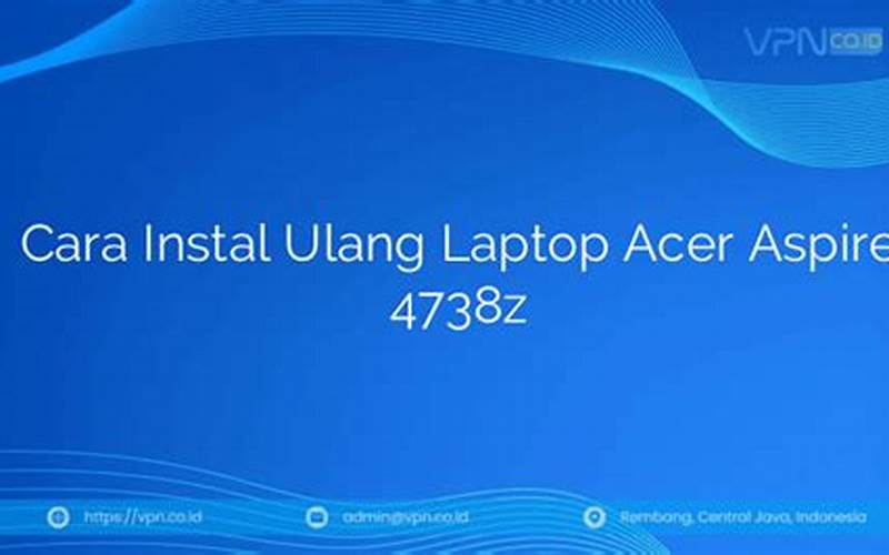 Cara Instal Ulang Laptop Acer Aspire 4738Z