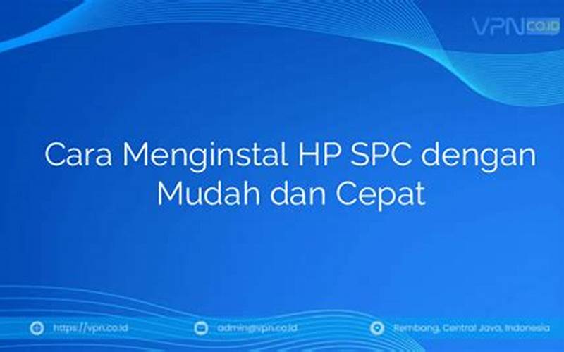 Cara Menginstal Hp Spc Dengan Mudah Dan Cepat