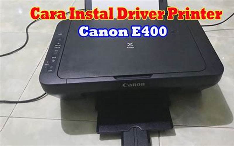 Cara Instal Printer Canon E400 Dengan Mudah