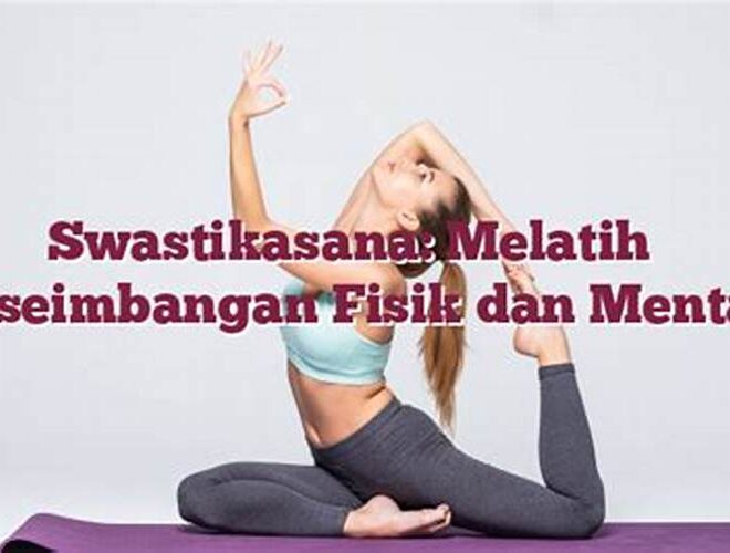 Swastikasana: Melatih Keseimbangan Fisik dan Mental