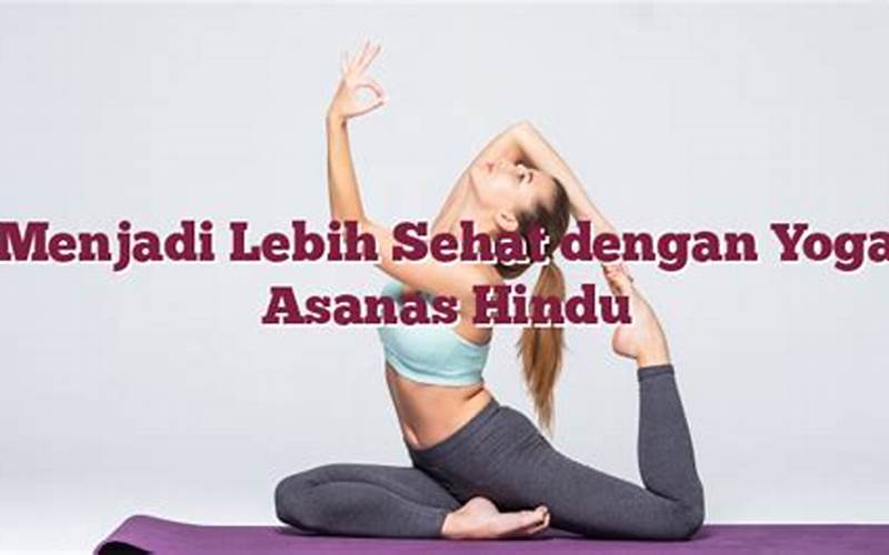  Menjadi Lebih Sehat Dengan Yoga Asanas Hindu 