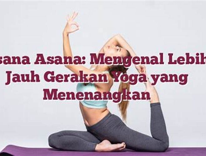 Asana Asana: Mengenal Lebih Jauh Gerakan Yoga yang Menenangkan
