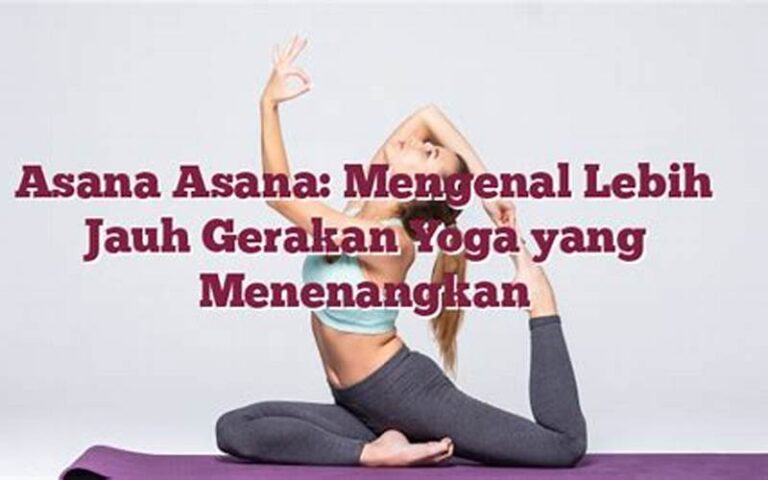 Asana Asana: Mengenal Lebih Jauh Gerakan Yoga yang Menenangkan