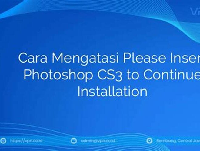 Cara Mengatasi Please Insert Photoshop CS3 to Continue Installation