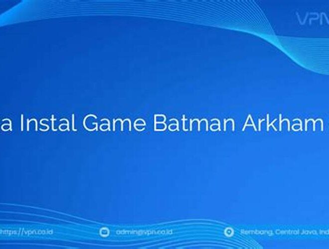 Cara Instal Game Batman Arkham City