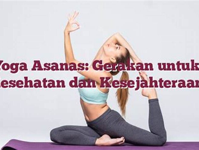 Yoga Asanas: Gerakan untuk Kesehatan dan Kesejahteraan