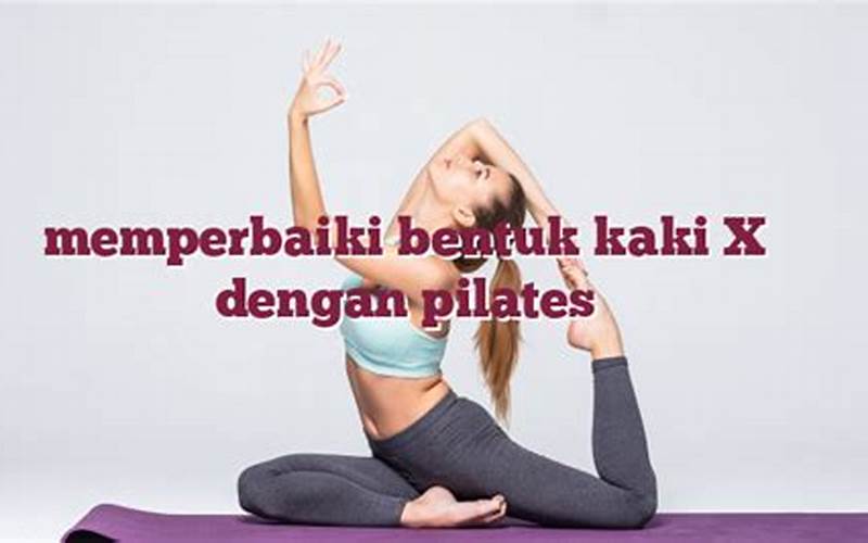  Apa Saja Kelebihan Dan Kekurangan Memperbaiki Bentuk Kaki X Dengan Yoga? 