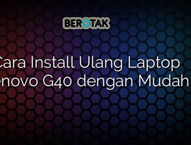 Cara Install Ulang Lenovo G40