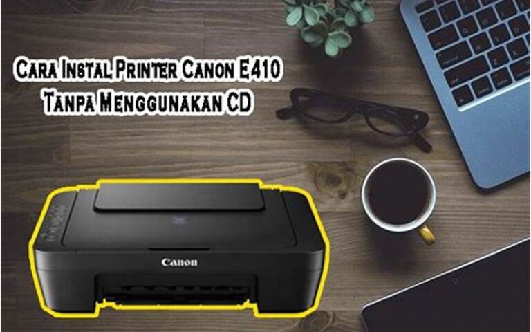 Cara Install Printer Canon E410 di Laptop dengan Mudah