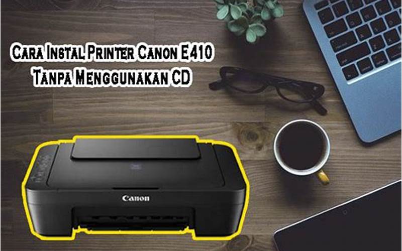 Cara Install Printer Canon E410 Di Laptop Dengan Mudah