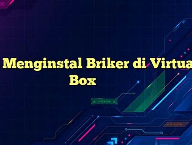 Cara Menginstal Briker di Virtual Box