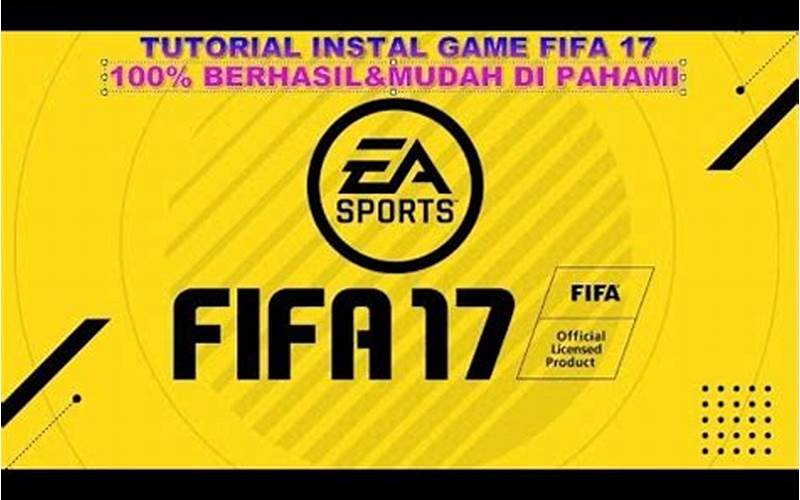 Cara Instal Fifa 17 Di Pc: Panduan Lengkap Untuk Sobat Portaltekno