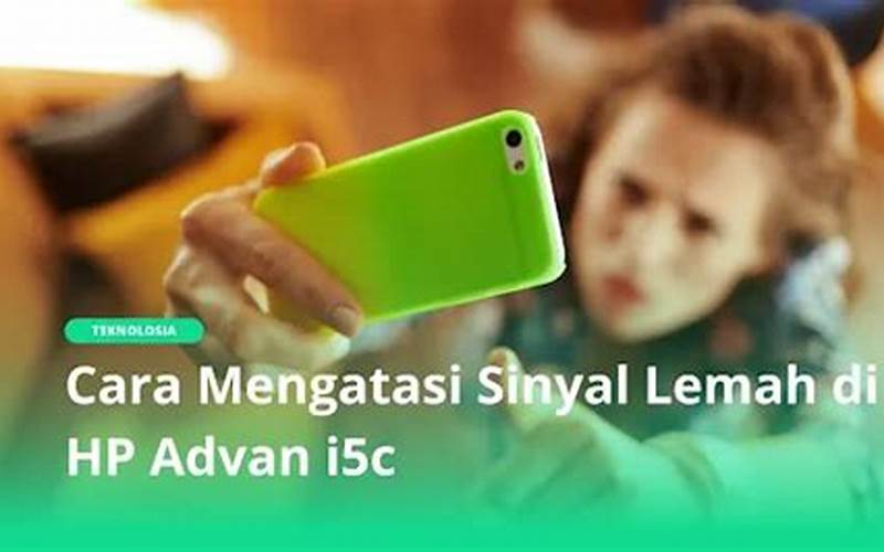 Cara Mengatasi Sinyal Lemah Di Hp Advan I5C