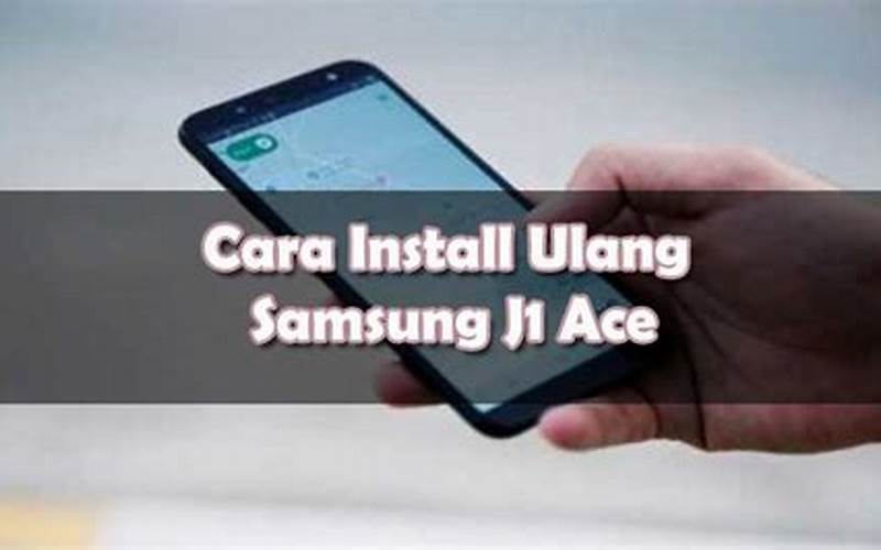 Cara Instal Ulang Hp Samsung J1 Ace Tanpa Pc: Solusi Mudah Untuk Mengatasi Masalah