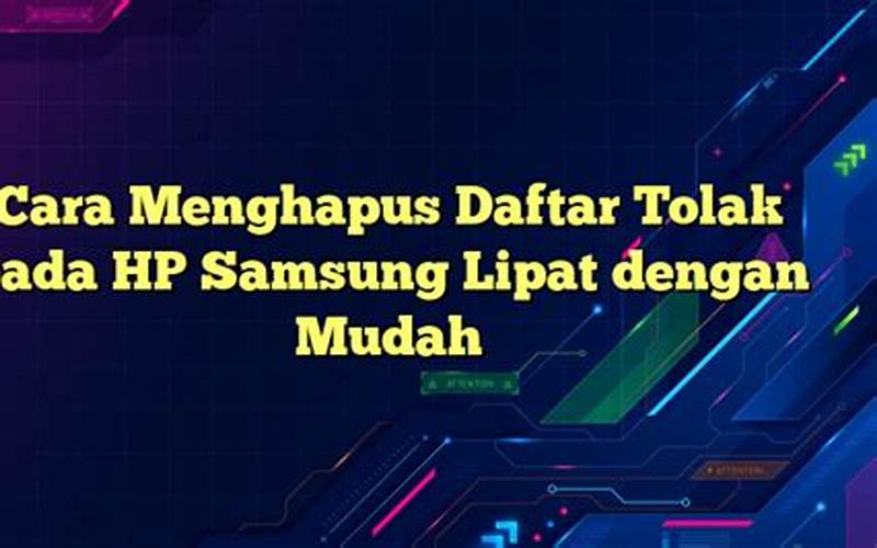 Cara Menghapus Daftar Tolak Pada Hp Samsung Lipat Dengan Mudah