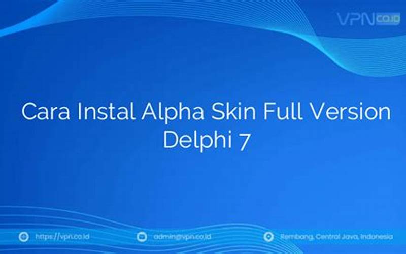 Cara Instal Alpha Skin Full Version Delphi 7