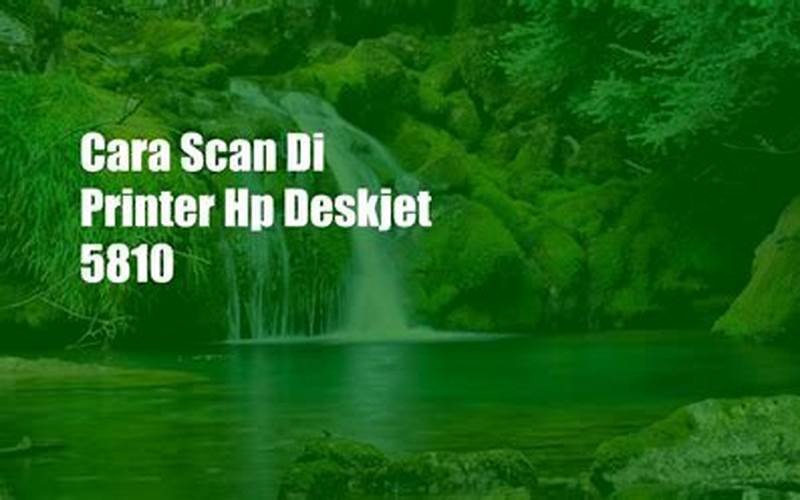 Cara Scan Di Printer Hp Deskjet 5810