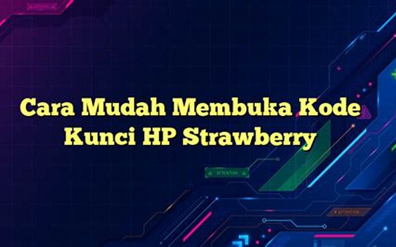 Cara Mudah Membuka Kode Kunci Hp Strawberry