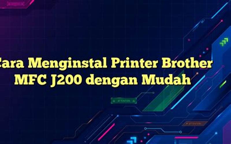 Cara Menginstal Printer Brother Mfc J200 Dengan Mudah