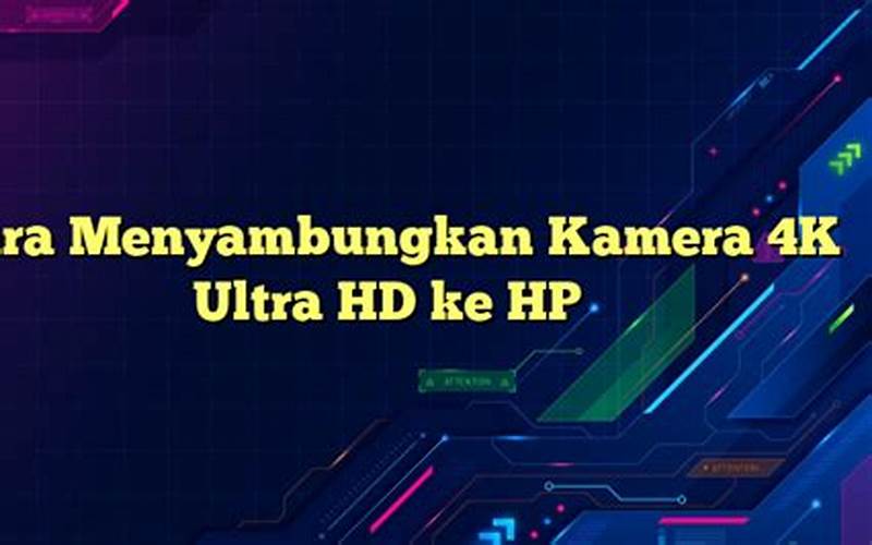 Cara Menyambungkan Kamera 4K Ultra Hd Ke Hp