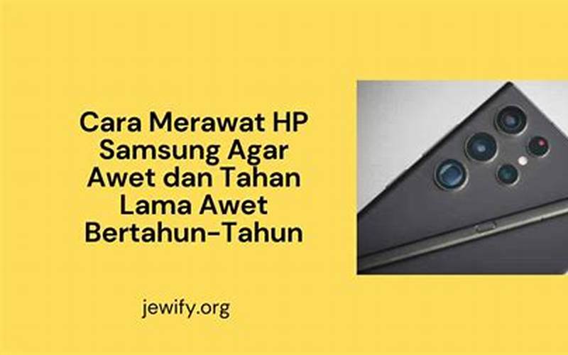 Cara Merawat Hp Samsung J2 Agar Awet Dan Tahan Lama