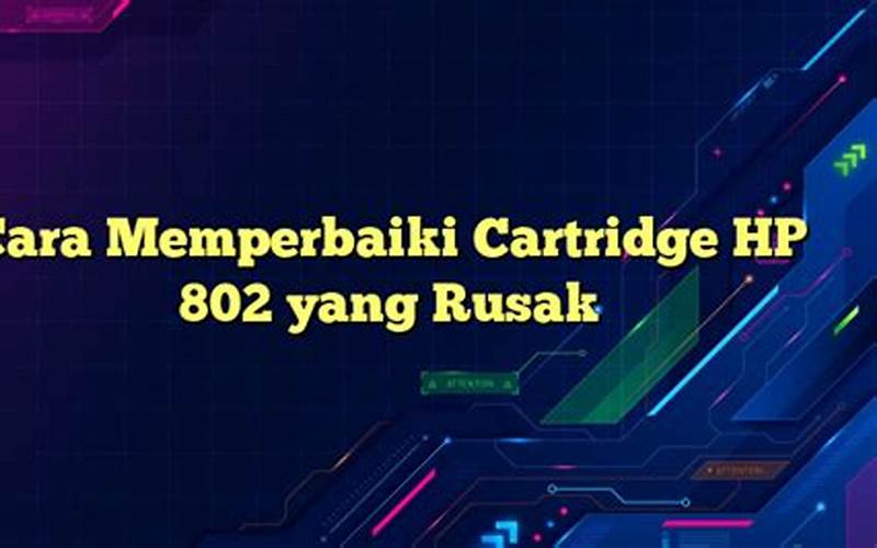 Cara Memperbaiki Cartridge Hp 802 Yang Rusak