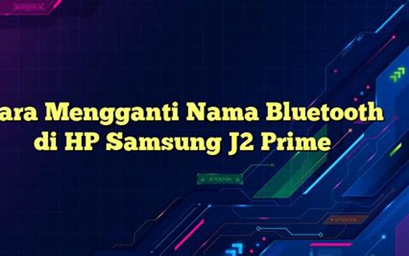 Cara Mengganti Nama Bluetooth Di Hp Samsung J2 Prime