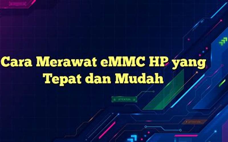 Cara Merawat Emmc Hp Yang Tepat Dan Mudah