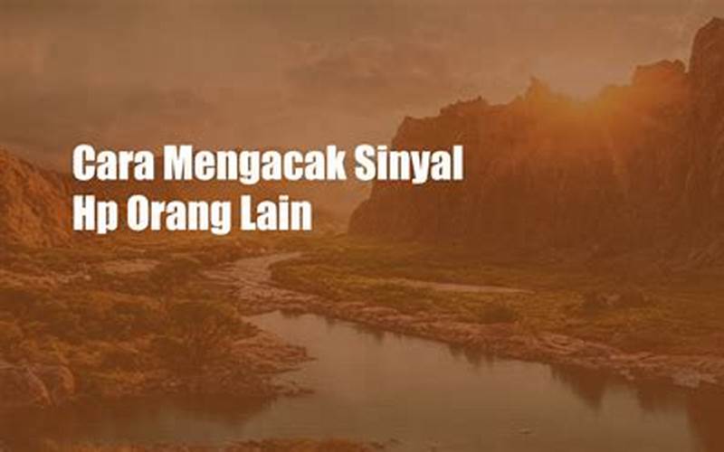 Cara Mengacak Sinyal Hp Orang Lain