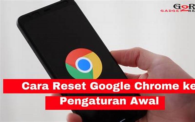 Cara Reset Google Chrome Seperti Semula Di Hp Android