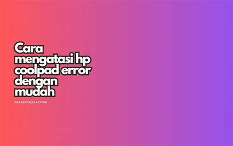 Cara Mengatasi Hp Coolpad Error