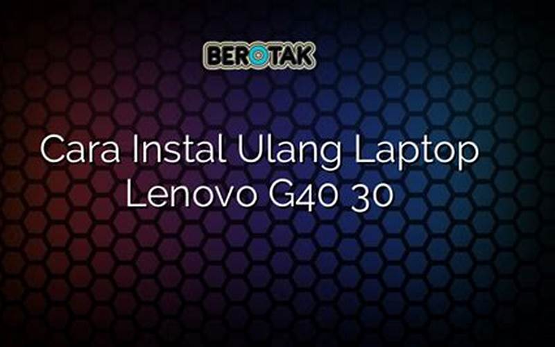 Cara Instal Ulang Laptop Lenovo G40 30 Untuk Sobat Portaltekno