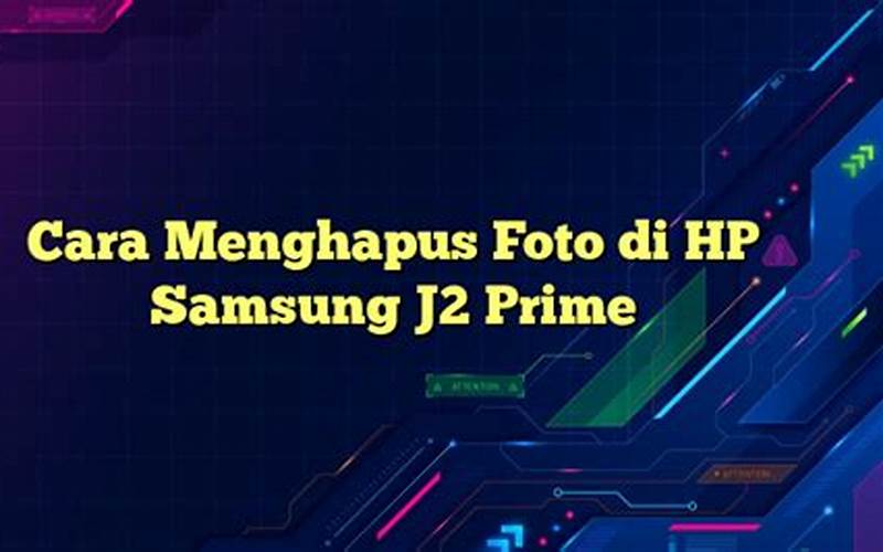 Cara Menghapus Foto Di Hp Samsung J2 Prime