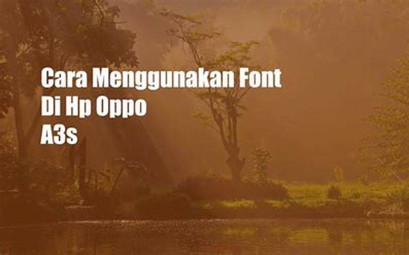 Cara Menggunakan Font Di Hp Oppo A3S