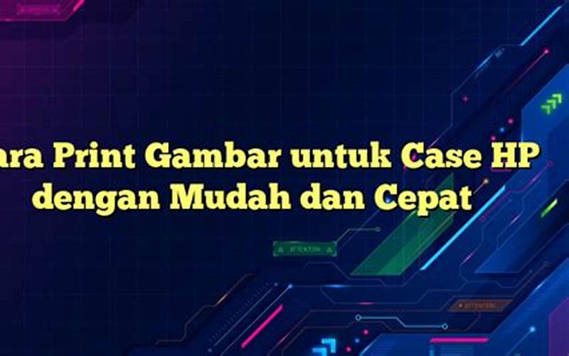 Cara Print Gambar Untuk Case Hp Dengan Mudah Dan Cepat