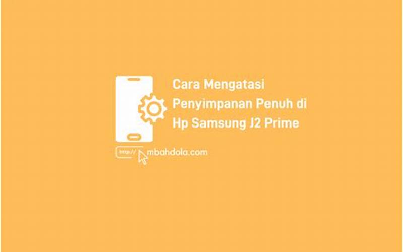 Cara Mengatasi Penyimpanan Penuh Di Hp Samsung J2 Prime