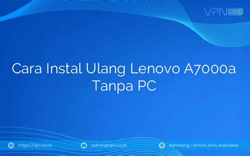 Cara Instal Ulang Lenovo A7000A Tanpa Pc